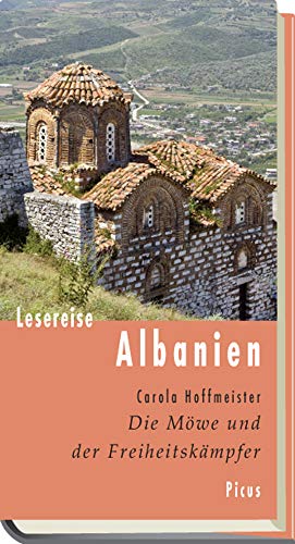 Lesereise Albanien: Die Möwe und der Freiheitskämpfer (Picus Lesereisen)