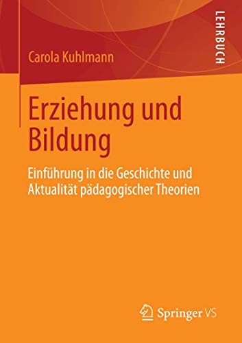 Erziehung und Bildung: Einführung in die Geschichte und Aktualität pädagogischer Theorien von Springer VS