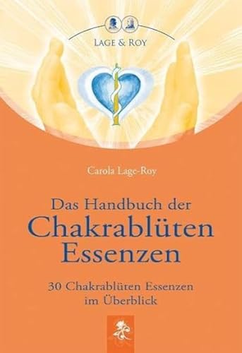 Das Handbuch der Chakrablüten Essenzen: 30 Chakrablüten Essenzen im Überblick