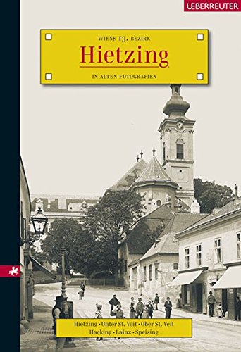 Hietzing: Wiens 13. Bezirk in alten Fotografien
