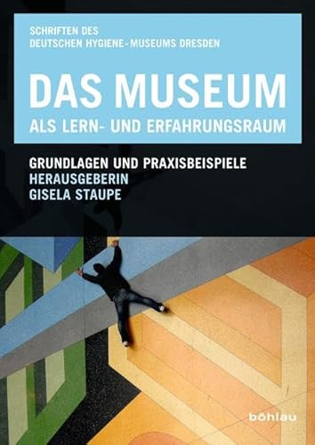 Das Museum als Lern- und Erfahrungsraum: Grundlagen und Praxisbeispiele (Schriften des Deutschen Hygiene-Museums Dresden, Band 10)