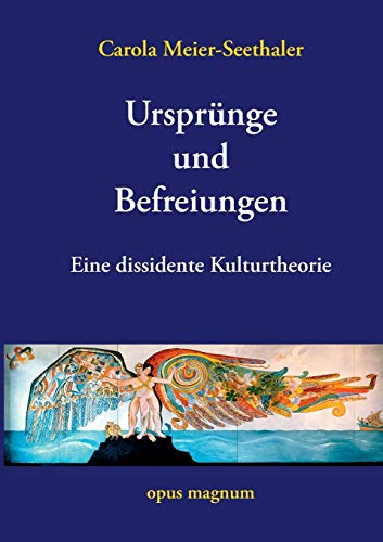 Ursprünge und Befreiungen: Eine dissidente Kulturtheorie