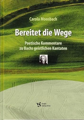 Bereitet die Wege: Poetische Kommentare zu Bachs geistlichen Kantaten von Strube Verlag GmbH