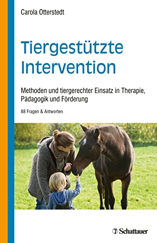Tiergestützte Intervention: Methoden und tiergerechter Einsatz in Therapie, Pädagogik und Förderung. 88 Fragen & Antworten von SCHATTAUER