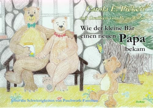 Wie der kleine Bär einen neuen Papa bekam - Über die Schwierigkeiten von Patchwork-Familien - Bilderbuch ab 3 bis 7 Jahre