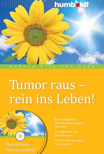 Tumor raus - rein ins Leben!: Mein erfolgreicher Überlebenskampf gegen den Krebs, Ein Wegweiser zum Gesundwerden (humboldt - Medizin & Gesundheit) von Humboldt Verlag