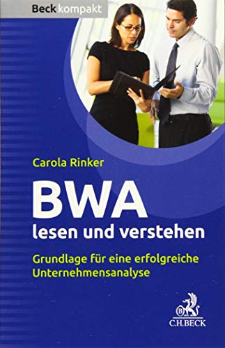 BWA lesen und verstehen: Grundlage für eine erfolgreiche Unternehmensanalyse (Beck kompakt)
