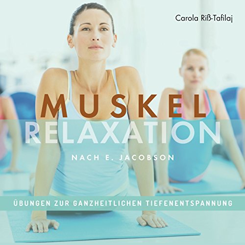 Muskelrelaxation nach E. Jacobson, Übungen zur ganzheitlichen Tiefenentspannung