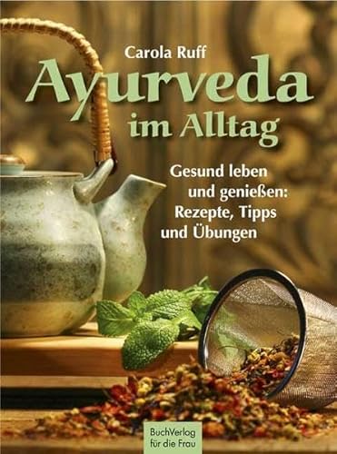 Ayurveda im Alltag: Gesund leben und genießen: Rezepte, Tipps und Übungen von Buchverlag Fuer Die Frau
