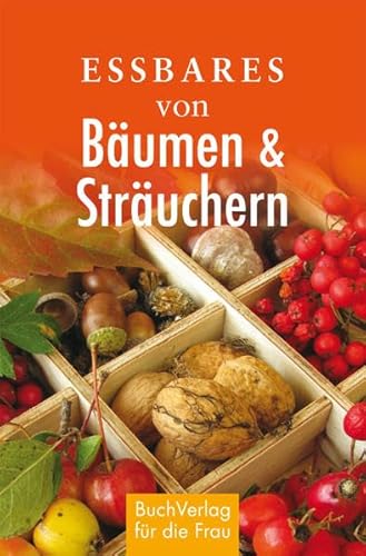 Essbares von Bäumen und Sträuchern von Buchverlag Fuer Die Frau