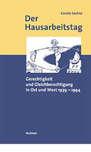 Der Hausarbeitstag. Gerechtigkeit und Gleichberechtigung in Ost und West 1939-1994