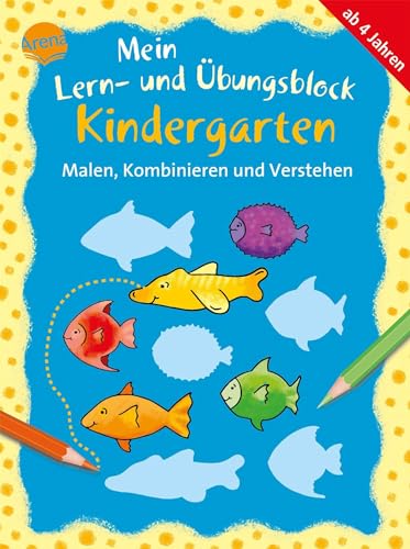 Malen, Kombinieren und Verstehen: Mein Lern- und Übungsblock KINDERGARTEN (Kleine Rätsel und Übungen für Kindergartenkinder) von Arena Verlag GmbH