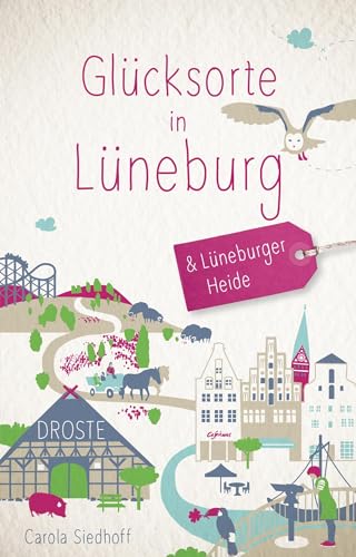 Glücksorte in Lüneburg & Lüneburger Heide: Fahr hin & werd glücklich: Fahr hin und werd glücklich