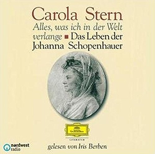 Alles, was ich in der Welt verlange. Das Leben der Johanna Schopenhauer: Gelesen von Iris Berben Alles, was ich in der Welt verlange. Das Leben der Johanna Schopenhauer: Gelesen von Iris Berben von Universal Music