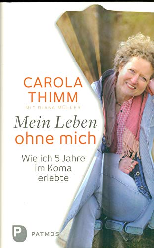 Mein Leben ohne mich: Wie ich fünf Jahre im Koma erlebte