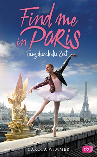 Find me in Paris - Tanz durch die Zeit (Die Find me in Paris-Reihe, Band 1) von cbj
