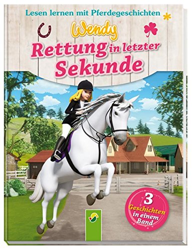 Wendy - Rettung in letzter Sekunde: Lesen lernen mit Pferdegeschichten. 3 Geschichten in einem Band Wendy - Rettung in letzter Sekunde: Lesen lernen mit Pferdegeschichten. 3 Geschichten in einem Band von Schwager & Steinlein