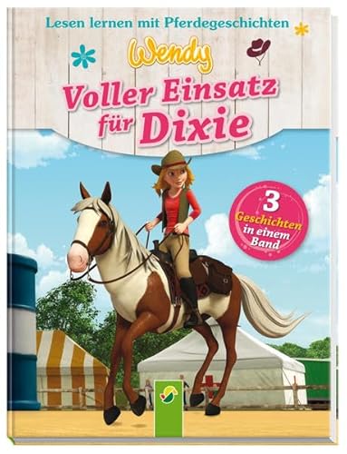 Wendy - Voller Einsatz für Dixie: Lesen lernen mit Pferdegeschichten. 3 Geschichten in einem Band Wendy - Voller Einsatz für Dixie: Lesen lernen mit Pferdegeschichten. 3 Geschichten in einem Band