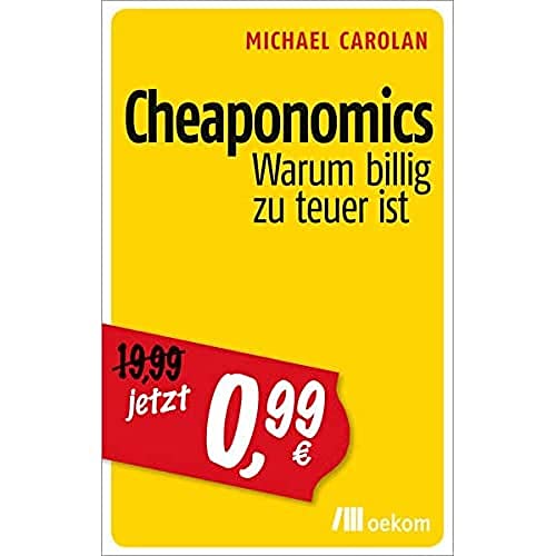 Cheaponomics: Warum billig zu teuer ist von Oekom Verlag GmbH