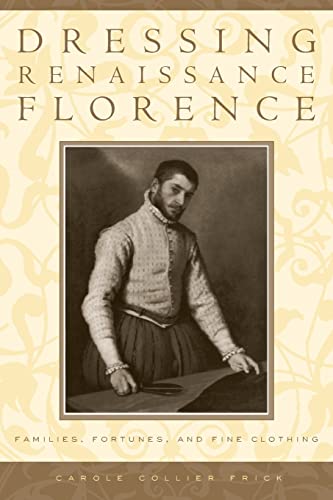 Dressing Renaissance Florence: Families, Fortunes, and Fine Clothing (The Johns Hopkins University Studies in Historical and Political Science, Band 120) von Johns Hopkins University Press