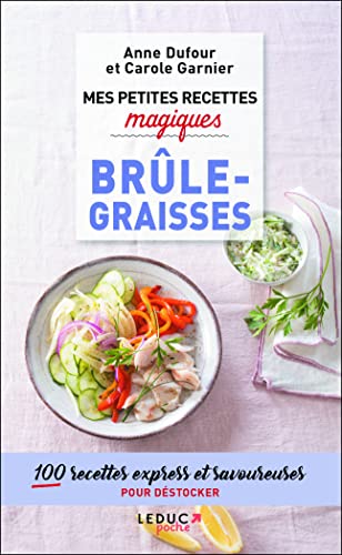 Mes petites recettes magiques brûle-graisses : 100 recettes minceur et savoureuses pour fondre sans se priver: 100 recettes express et savoureuses pour déstocker