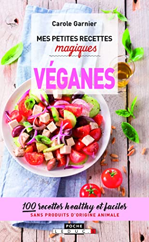 Mes petites recettes magiques véganes : 100 recettes healthy et faciles sans produits d'origine animale