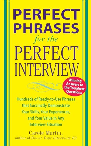 Perfect Phrases for the Perfect Interview: Hundreds of Ready-to-Use Phrases That Succinctly Demonstrate Your Skills, Your Experience and Your Value in Any Interview Situation von McGraw-Hill Education