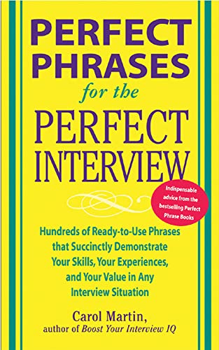 Perfect Phrases for the Perfect Interview: Hundreds of Ready-to-Use Phrases That Succinctly Demonstrate Your Skills, Your Experience and Your Value in Any Interview Situation von McGraw-Hill Education