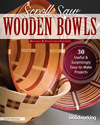 Scroll Saw Wooden Bowls: 30 Useful & Surprisingly Easy-to-Make Projects