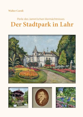 Der Stadtpark in Lahr: Perle des Jamm’schen Vermächtnisses von Kaufmann, Ernst