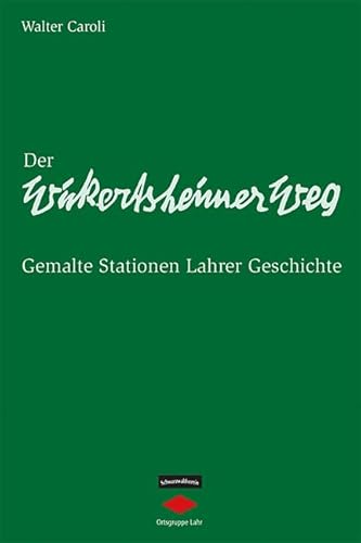 Der Wickertsheimer Weg: Gemalte Stationen Lahrer Geschichte von Kaufmann, Ernst, Verlag