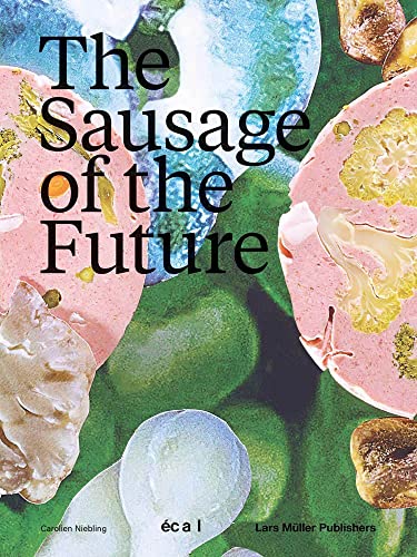The Sausage of the Future: Ed.: ECAL/Ecole cantonale d'art de Lausanne von Lars Muller Publishers