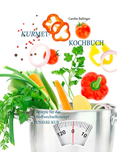 Das Kurmet-Kochbuch: Rezepte für das Stoffwechselkonzept UNSERE KUR von Books on Demand