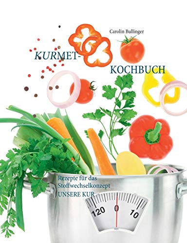 Das Kurmet-Kochbuch: Rezepte für das Stoffwechselkonzept UNSERE KUR