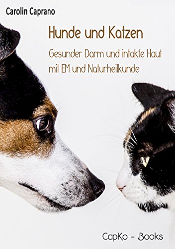 Hunde und Katzen: Gesunder Darm und intakte Haut mit EM und Naturheilkunde von Books on Demand