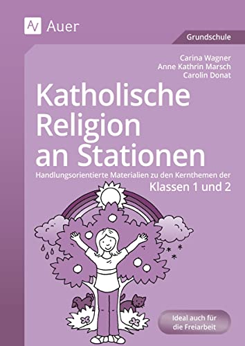 Katholische Religion an Stationen 1/2: Handlungsorientierte Materialien zu den Kernthemen der Klassen 1 und 2 (Stationentraining Grundschule Katholische Religion) von Auer Verlag i.d.AAP LW