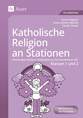 Katholische Religion an Stationen 1/2: Handlungsorientierte Materialien zu den Kernthemen der Klassen 1 und 2 (Stationentraining Grundschule Katholische Religion)