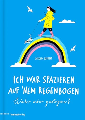 Ich war spazieren auf ’nem Regenbogen – Wahr oder gelogen? Ich war spazieren auf ’nem Regenbogen – Wahr oder gelogen?