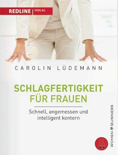 Schlagfertigkeit für Frauen: Schnell, angemessen und intelligent kontern von Redline Verlag