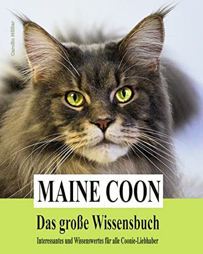 Maine Coon - Das grosse Wissensbuch: Interessantes und Wissenswertes für alle Coonie-Liebhaber