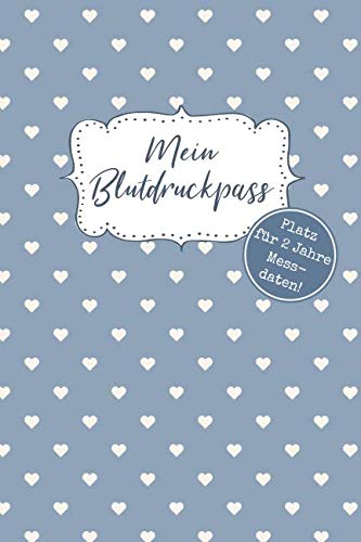 Mein Blutdruckpass - Platz für 2 Jahre Messdaten!: Blutdrucktagebuch, ca. A5, 76 Seiten, Herzen auf blauem Hintergrund Mein Blutdruckpass - Platz für 2 Jahre Messdaten!: Blutdrucktagebuch, ca. A5, 76 Seiten, Herzen auf blauem Hintergrund von Independently published