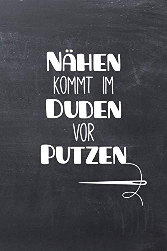 Nähen kommt im Duden vor Putzen: Notizbuch / Journal mit Punktraster für alle die gerne nähen & Handarbeiten machen. 100 Seiten, ca. A5, Nadel und Faden auf Tafel-Hintergrund Nähen kommt im Duden vor Putzen: Notizbuch / Journal mit Punktraster für alle die gerne nähen & Handarbeiten machen. 100 Seiten, ca. A5, Nadel und Faden auf Tafel-Hintergrund