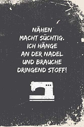 Nähen macht süchtig. Ich hänge an der Nadel und brauche dringend Stoff!: Notizbuch / Journal mit Punktraster für alle die gerne nähen & Handarbeiten machen. 100 Seiten, ca. A5, Nähmaschine / Nähsucht Nähen macht süchtig. Ich hänge an der Nadel und brauche dringend Stoff!: Notizbuch / Journal mit Punktraster für alle die gerne nähen & Handarbeiten machen. 100 Seiten, ca. A5, Nähmaschine / Nähsucht