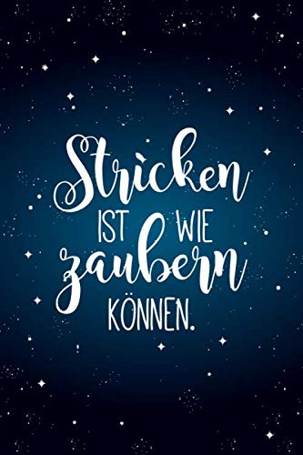 Stricken ist wie zaubern können: Notizbuch / Journal mit Punktraster für alle die gerne stricken & Handarbeiten machen. 100 Seiten, ca. A5 Stricken ist wie zaubern können: Notizbuch / Journal mit Punktraster für alle die gerne stricken & Handarbeiten machen. 100 Seiten, ca. A5 von Independently published