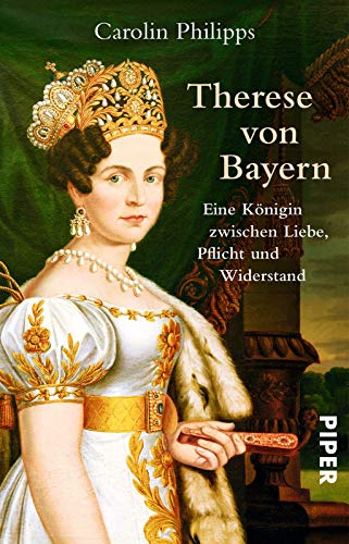 Therese von Bayern: Eine Königin zwischen Liebe, Pflicht und Widerstand