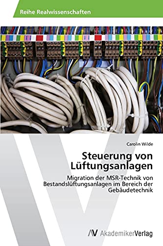 Steuerung von Lüftungsanlagen: Migration der MSR-Technik von Bestandslüftungsanlagen im Bereich der Gebäudetechnik Steuerung von Lüftungsanlagen: Migration der MSR-Technik von Bestandslüftungsanlagen im Bereich der Gebäudetechnik