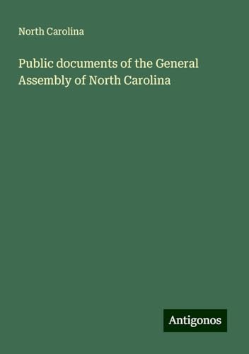 Public documents of the General Assembly of North Carolina von Antigonos Verlag