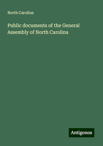 Public documents of the General Assembly of North Carolina von Antigonos Verlag