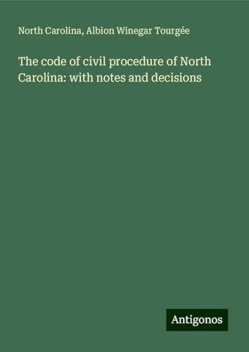 The code of civil procedure of North Carolina: with notes and decisions von Antigonos Verlag