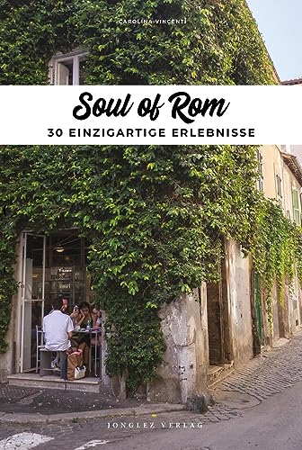 Soul of Rom: 30 einzigartige Erlebnisse von Jonglez Verlag